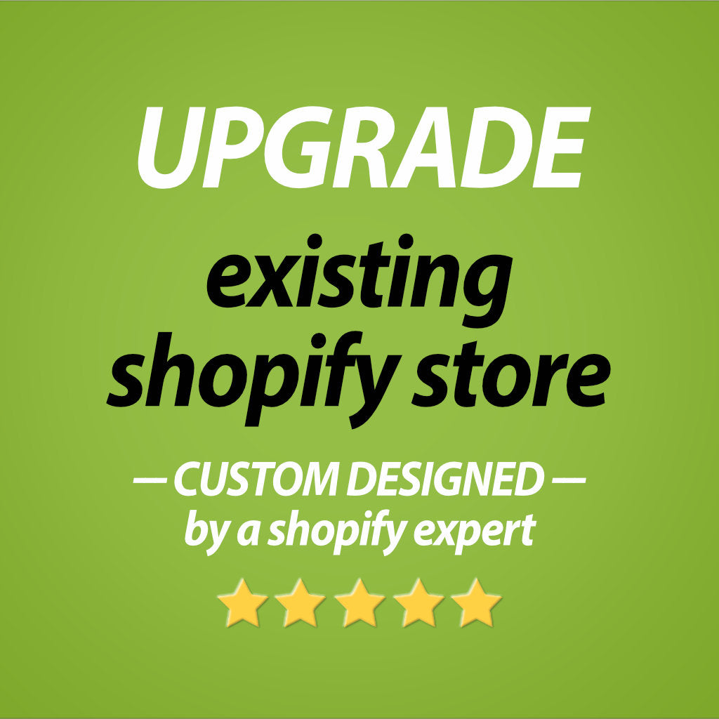 UPGRADE existing Shopify store - Custom designed Shopify theme