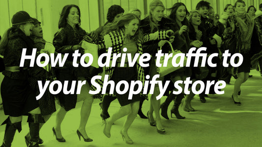 How to drive traffic to your Shopify store